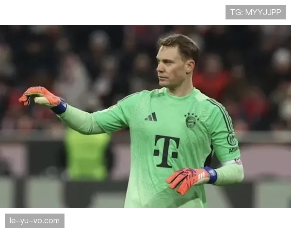 诺伊尔式战术执行力助力球队取得关键性胜利